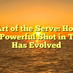 The Art of the Serve: How the Most Powerful Shot in Tennis Has Evolved