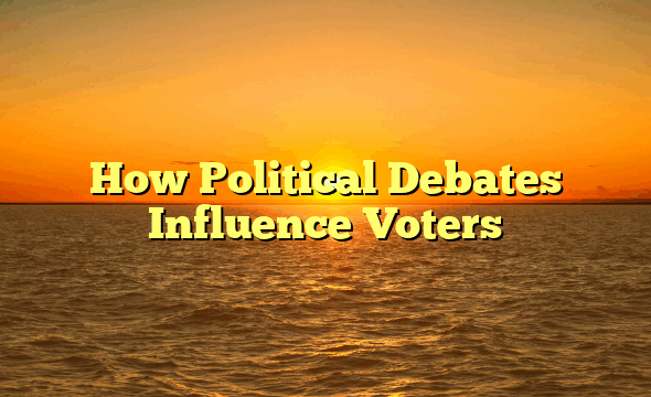How Political Debates Influence Voters