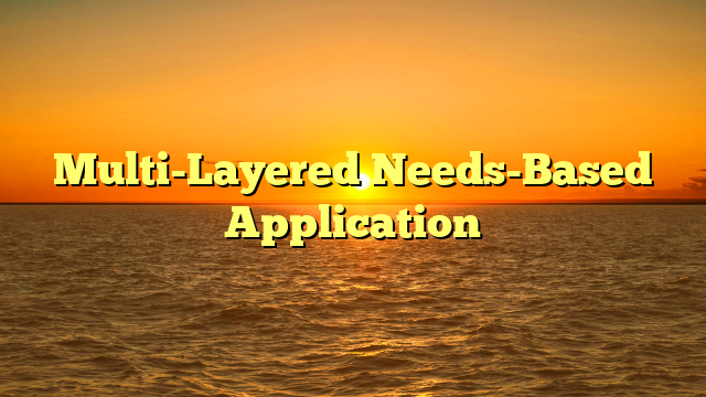 Multi-Layered Needs-Based Application
