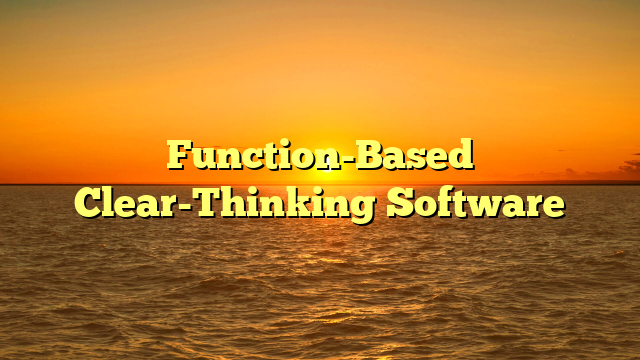 Function-Based Clear-Thinking Software