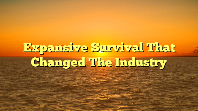 Expansive Survival That Changed The Industry