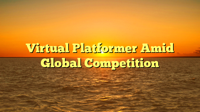 Virtual Platformer Amid Global Competition