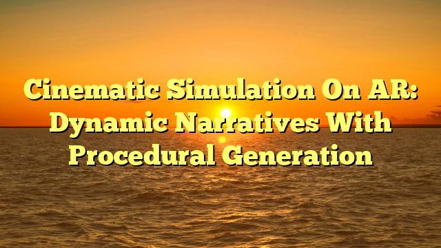 Cinematic Simulation On AR: Dynamic Narratives With Procedural Generation