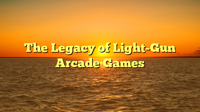 The Legacy of Light-Gun Arcade Games